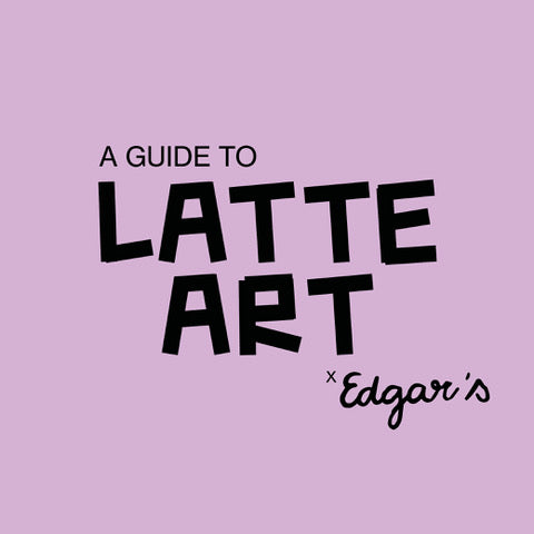 A BEGINNERS GUIDE TO LATTE ART